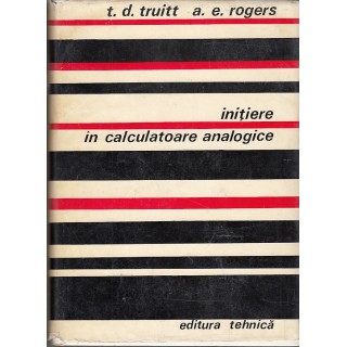 Initiere in calculatoare analogice - T. D. Truitt, A. E. Rogers