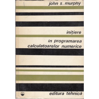 Initiere in programarea calculatoarelor numerice - John S. Murphy