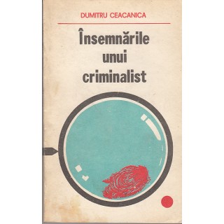 Insemnarile unui criminalist - Dumitru Ceacanica