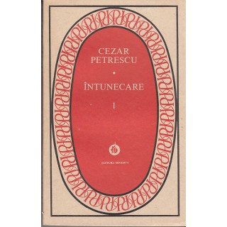 Intunecare, vol. I,  II (ed. Minerva) - Cezar Petrescu
