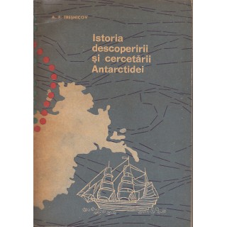 Istoria descoperirii si cercetarii Antarctidei - A.F. Tresnicov