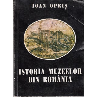 Istoria muzeelor din Romania - Ioan Opris
