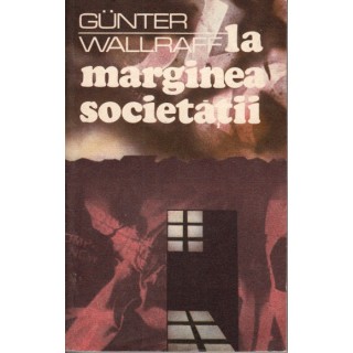 La marginea societatii - Gunter Wallraff