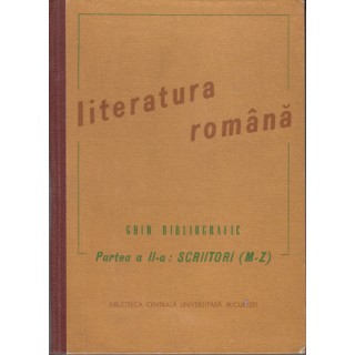 Literatura romana, Ghid bibliografic, (partea a Iia, scriitori M Z) - Ion Stoica