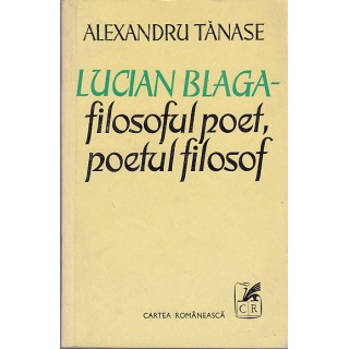 Lucian Blaga  filosoful poet, poetul filosof (contine autograf) - Alexandru Tanase