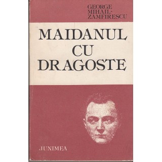 Maidanul cu dragoste (Ed. Junimea) - George Mihail-Zamfirescu