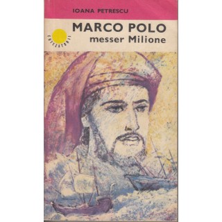 Marco Polo, messer Milione - Ioana Petrescu