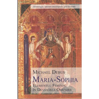 Maria-Sophia, elementul feminin in devenirea omenirii - Michael Debus