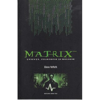 Matrix, stiinta, filozofie si religie - Glenn Yeffeth