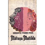 Matusa Matilda (Ed. Pentru literatura) - Henriette Yvonne Stahl