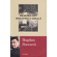 Memorii din biblioteca ideala - Bogdan Suceava