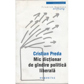 Mic dictionar de gindire politica liberala - Cristian Preda