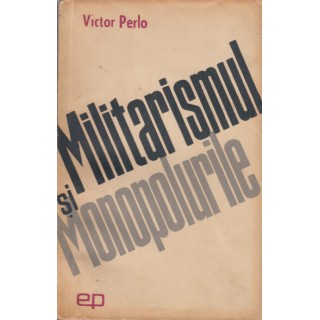 Militarismul si monopolurile - Victor Perlo