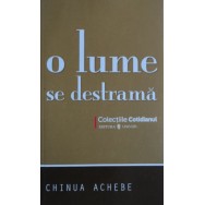 O lume se destrama - Chinua Achebe