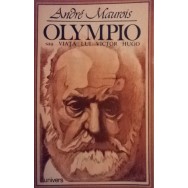 Olympio sau viata lui Victor Hugo - Andre Maurois