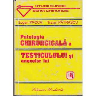 Patologia chirurgicala a testiculului si anexelor lui - Eugen Proca, Traian Patrascu