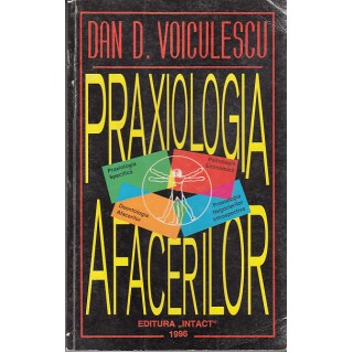 Praxiologia afacerilor (contine autograf catre Theodor Melescanu) - Dan D. Voiculescu