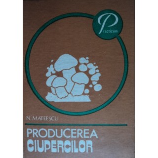 Producerea ciupercilor - N. Mateescu