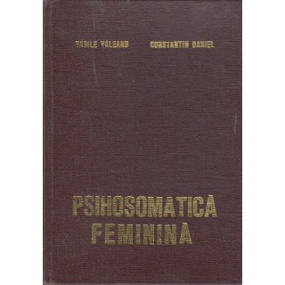 Psihosomatica feminina - Vasile Valeanu, Constantin Daniel