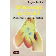 Reflexologia piciorului, o abordare psihosomatica - Angelo Luciani