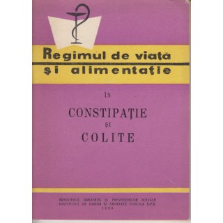Regimul de viata si alimentatie in constipatie si colite - D. Sdrobici, I. Brickman, R. Visinescu