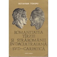 Romanitatea tarzie si straromanii in Dacia Traiana sud-carpatica - Octavian Toropu