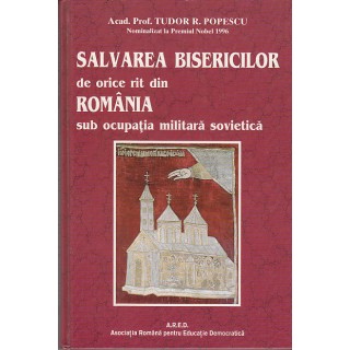 Salvarea bisericilor de orice rit din Romania sub ocupatia militara sovietica (contine autograf) - Tudor R. Popescu