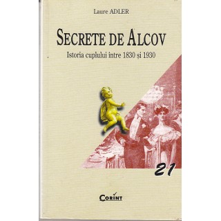 Secrete de alcov, istoria cuplului intre 1830 si 1930 - Laure Adler