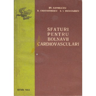 Sfaturi pentru bolnavii cardiovasculari - St. Gavrilescu, R. Cristodorescu, S. I. Dragulescu