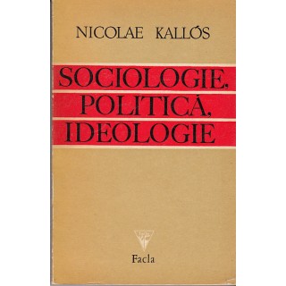Sociologie, politica, ideologie - Nicolae Kallos