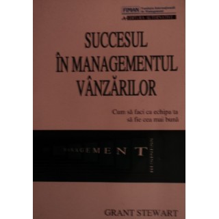 Succesul in managementul vanzarilor - Grant Stewart