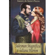 Suleyman Magnificul si sultana Hurrem - Isaure de Saint-Pierre