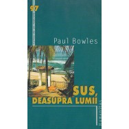 Sus, deasupra lumii - Paul Bowles