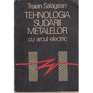 Tehnologia sudarii metalelor cu arcul electric - Traian Salagean