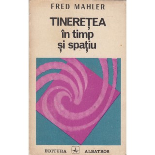 Tineretea in timp si spatiu - Fred Mahler