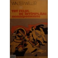 Tot felul de intimplari nemaipomenite - Walter Weller