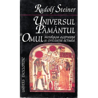 Universul Pamantul si Omul mitologia egipteana si civilizatia egipteana - Rudolf Steiner