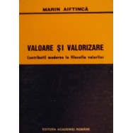 Valoare si valorizare, contributii moderne la filosofia valorilor - Marin Aiftinca