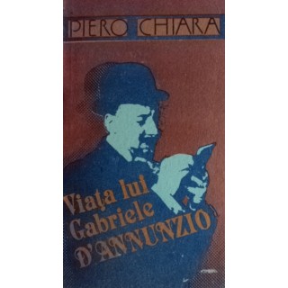 Viata lui Gabriele D'Annunzio - Piero Chiara