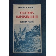 Victoria imposibilului - Harry A. Gailey