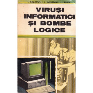 Virusi informatici si bombe logice - I. Odagescu, I. Smeureanu, I. Roxin