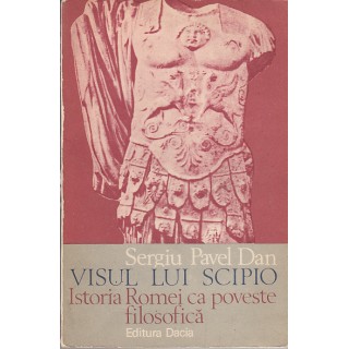 Visul lui Scipio, Istoria Romei ca poveste filosofica - Sergiu Pavel Dan